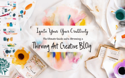 Ignite Your Creativity: The Ultimate Guide to Starting and Growing a Thriving Art and Creative Blog