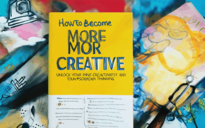 How to Become More Creative: Unlock Your Inner Creativity and Transform Your Thinking