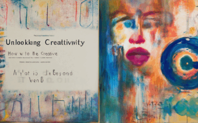 Unlocking Creativity: How to Be Creative in Art and Beyond