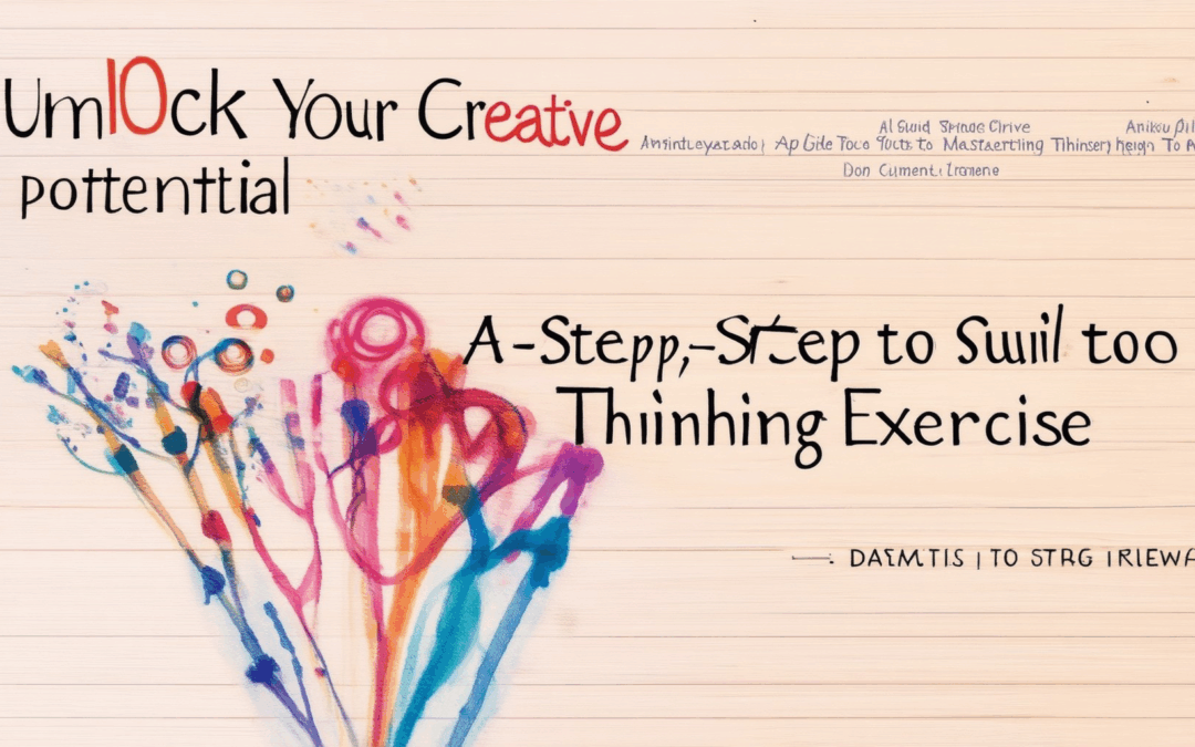 Unlock Your Creative Potential: A Step-by-Step Guide to Mastering Creative Thinking Exercises